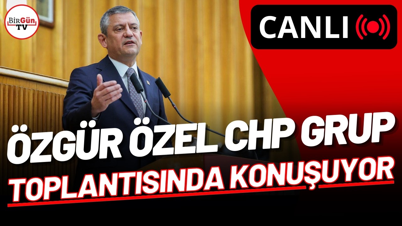 #CANLI I CHP'nin grup toplantısı başladı: Özgür Özel konuşuyor