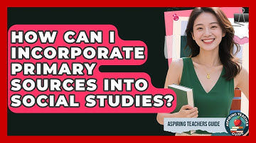 How Can I Incorporate Primary Sources Into Social Studies? - Aspiring Teacher Guide