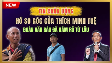 HỒ SƠ GỐC Lê Anh Tú (Thích Minh Tuệ)...Đoàn Văn Báu đã nắm từ lâu?