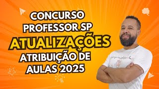 ATUALIZAÇÃO CONCURSO PÚBLICO PROFESSORES SP E ATRIBUIÇÃO DE AULAS 2025