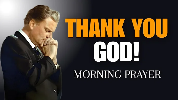Say “Thank You, God!” — Watch Blessings Flow & Your Spirit Soar | Morning Prayer | Billy Graham