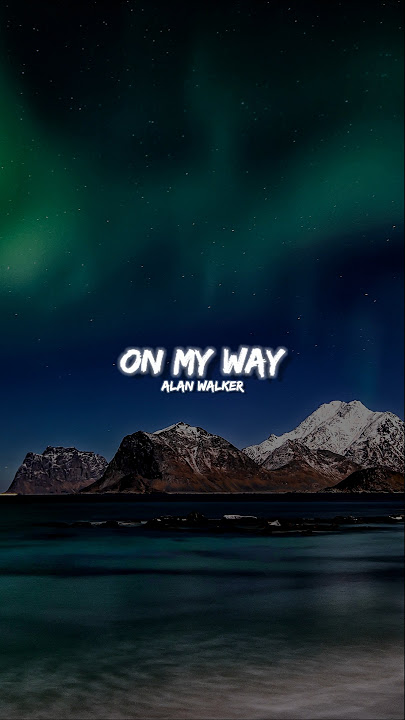 ALAN WALKER - (ON MY WAY) LYRICS