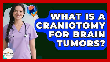 What Is A Craniotomy For Brain Tumors? - Brain Health Support Network