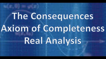 Real Analysis: The Consequences of Axiom of Completeness