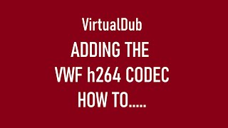 How to add the free x264vfw codec to VirtualDub