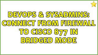 Famous DevOps & SysAdmins: Connect from firewall to Cisco 877 in Bridged mode Net Worth