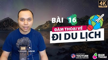 [Tiếng Anh đàm thoại] Bài 16: Đàm thoại cơ bản về chủ đề Đi du lịch