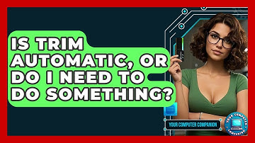 Is TRIM Automatic, Or Do I Need To Do Something? - Your Computer Companion