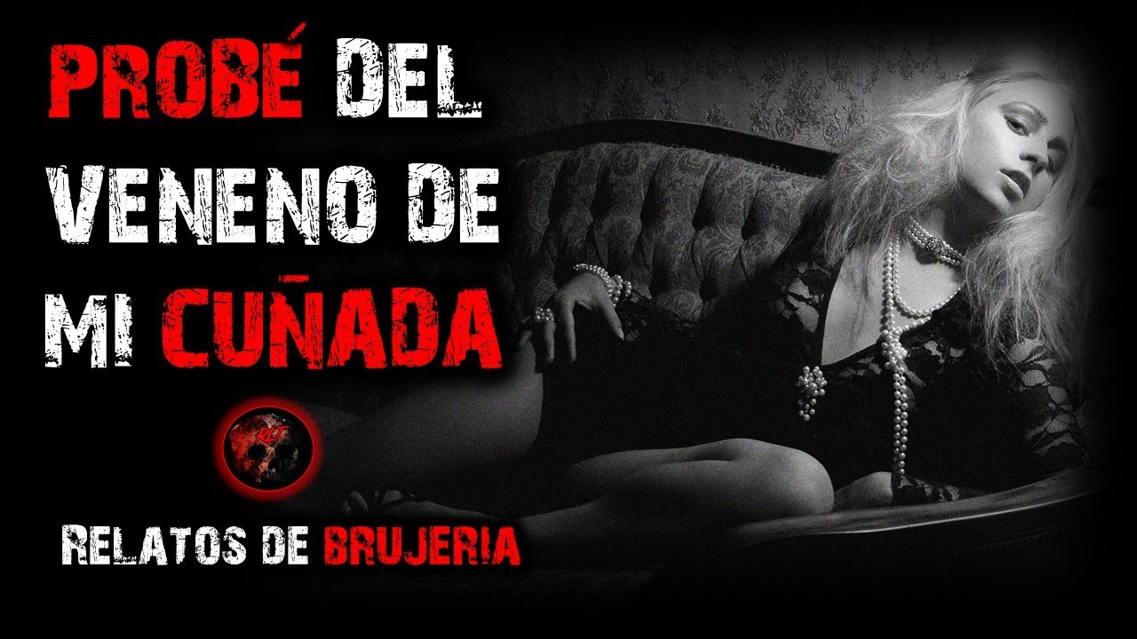 PROBÉ DEL VENENO DE MI CUÑADA | RELATOS DE BRUJERIA | RELATOS Y LEYENDAS DE TERROR