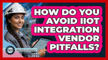How Do You Avoid IIoT Integration Vendor Pitfalls?