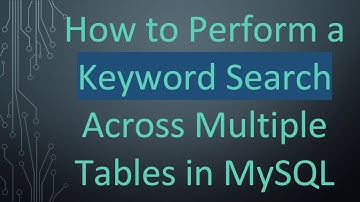 How to Perform a Keyword Search Across Multiple Tables in MySQL
