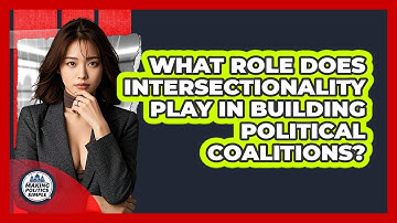 What Role Does Intersectionality Play In Building Political Coalitions? - Making Politics Simple