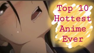 Top 10 hottest must watch anime ever