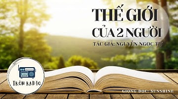 THẾ GIỚI CỦA HAI NGƯỜI - NGUYỄN NGỌC TƯ || ĐỌC SÁCH GIÙM BẠN || GIỌNG ĐỌC: SUNSHINE || TRÒN RADIO