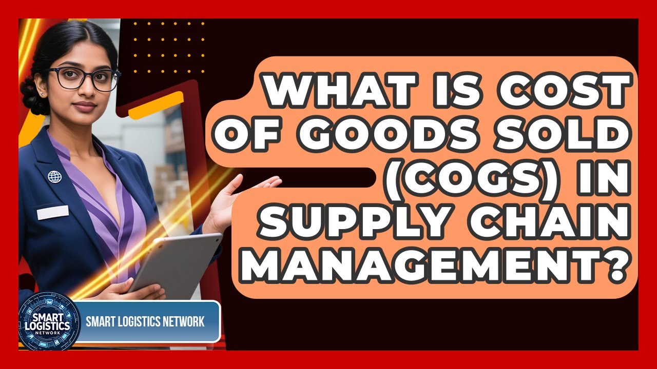 Logistics Cogs What Is Cost Of Goods Sold (COGS) In Supply Chain Management? - Smart ...