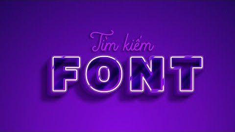 Cách tìm kiếm Font chữ siêu đơn giản | Designer Việt Nam