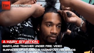 Maryland Teacher Under Fire: Video Surfaces Of Students Taking Out His Braids | TSR Investigates