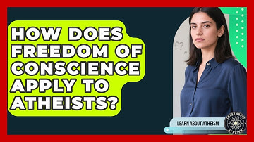 How Does Freedom Of Conscience Apply To Atheists? - Learn About Atheism