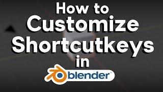 How to Customize the Shortcut Keys in Blender (Tutorial)