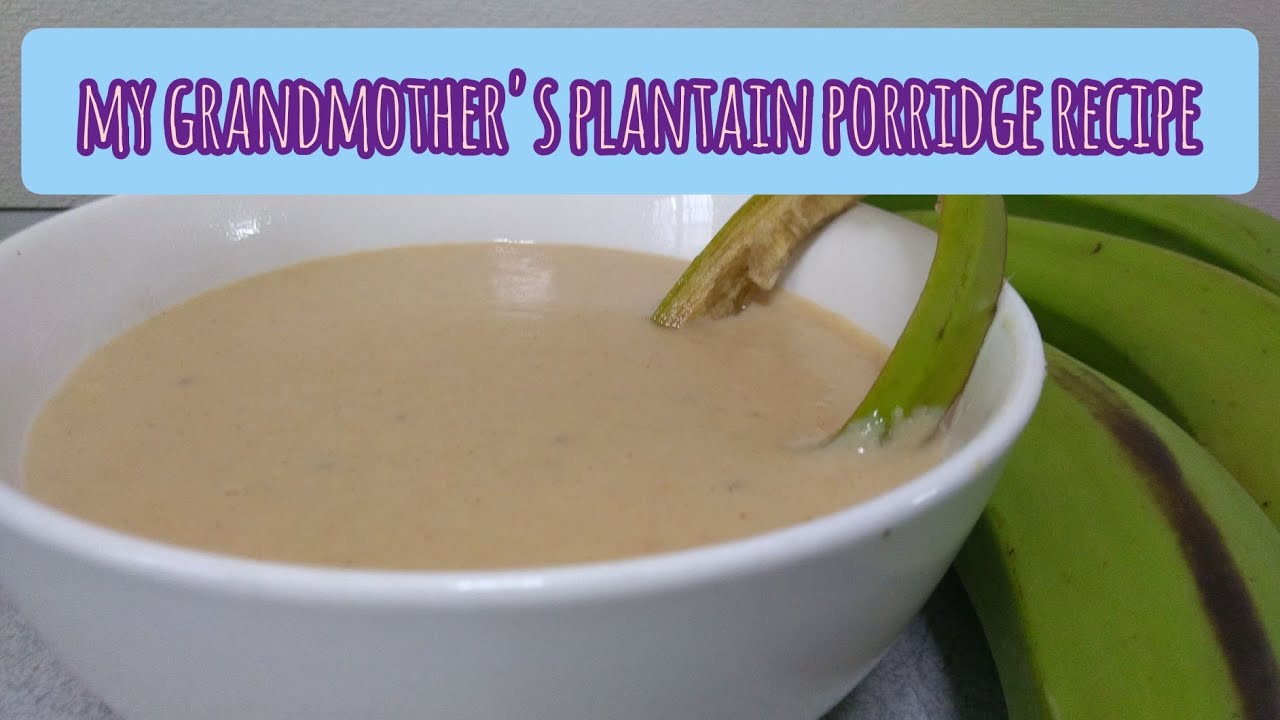 My Grandmother's Plantain Porridge Recipe Best Plantain Porridge