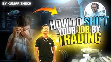 Kumar Shekh | How To SHIFT Your JOB By TRADING | Trading With Price Action | Binary Options Trading