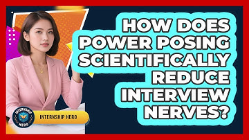 How Does Power Posing Scientifically Reduce Interview Nerves? - Internship Hero