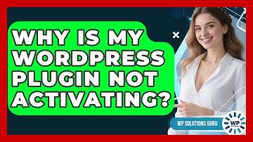 Why Is My WordPress Plugin Not Activating? - WP Solutions Guru