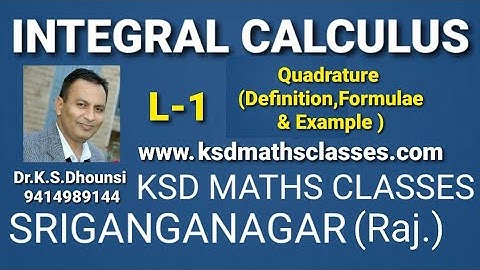 II Quadrature ll Integral Calculus ll L-1 ll By:- Dr.K.S.Dhounsi