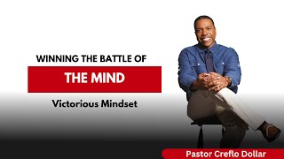 WINNING THE BATTLE OF THE MIND || Pastor Creflo Dollar