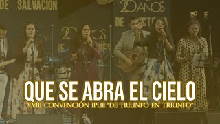 Video thumbnail of "QUE SE ABRA EL CIELO | ALABANZA IPUE | CONVENCIÓN IPUE 2022 (DE TRIUNFO EN TRIUNFO)"