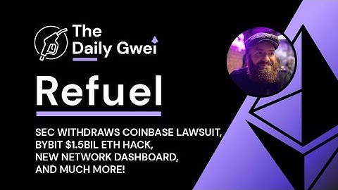 SEC dismisses Coinbase lawsuit, ByBit hack and more - The Daily Gwei Refuel #828 - Ethereum Updates