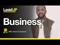 How To Build A Business - Level Up with Aaron Townsend