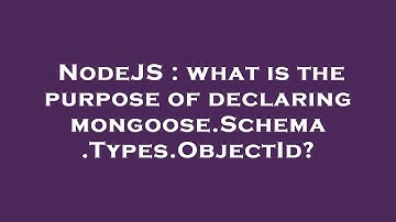 NodeJS : what is the purpose of declaring mongoose.Schema.Types.ObjectId?