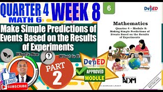 Part 2:Make Simple Predictions of Events Based on the Results of ExperimentsIMath 6 Quarter 4 Week 8