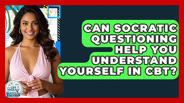 Can Socratic Questioning Help You Understand Yourself In CBT? - CBT Toolkit