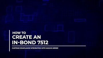 Magaya Customs Compliance: Create an In-Bond 7512