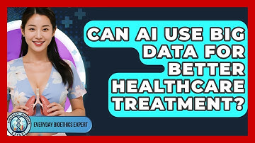 Can AI Use Big Data For Better Healthcare Treatment? - Everyday Bioethics Expert