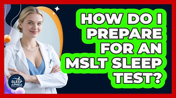How Do I Prepare For An MSLT Sleep Test? - Sleep Apnea Support Network