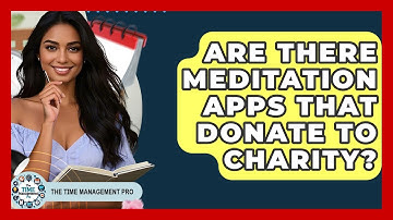 Are There Meditation Apps That Donate To Charity? - The Time Management Pro