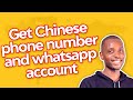 HOW TO GET CHINESE PHONE NUMBER AND OPEN A CHINESE WHATSAPP ACCOUNT