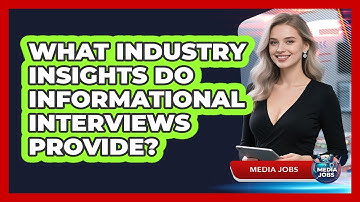 What Industry Insights Do Informational Interviews Provide?