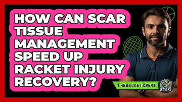 How Can Scar Tissue Management Speed Up Racket Injury Recovery? - The Racket Xpert