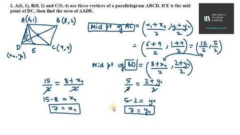 2. A(6, 1), B(8, 2) and C(9, 4) are three vertices of a parallelogram ABCD. If E is the mid point of