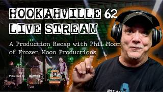 Hookahville 62 Livestream Production Recap with Phil Moon of Frozen Moon Productions