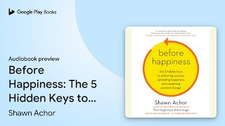 Before Happiness: The 5 Hidden Keys to… by Shawn Achor · Audiobook preview