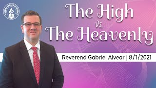 The High Vs. The Heavenly Assistant Pastor Gabriel Alvear Sunday Am Service 08012021