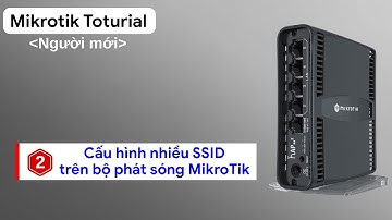 [Wireless] Cấu hình nhiều tên WiFi (SSID) trên RouterOS (Standalone Mode) | Mikrotik Viet Nam