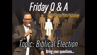 Friday Night Q & A with Pastor Mike Holloway - Topic: Biblical Election