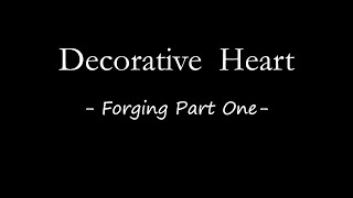 Forging a Decorative Heart Part One