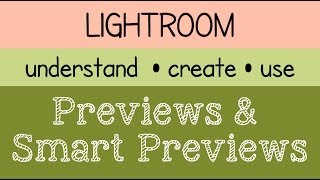 Making Sense of Previews in Lightroom - Understand, Create, Use